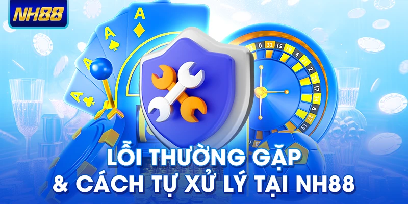 Lỗi thường gặp và cách xử lý