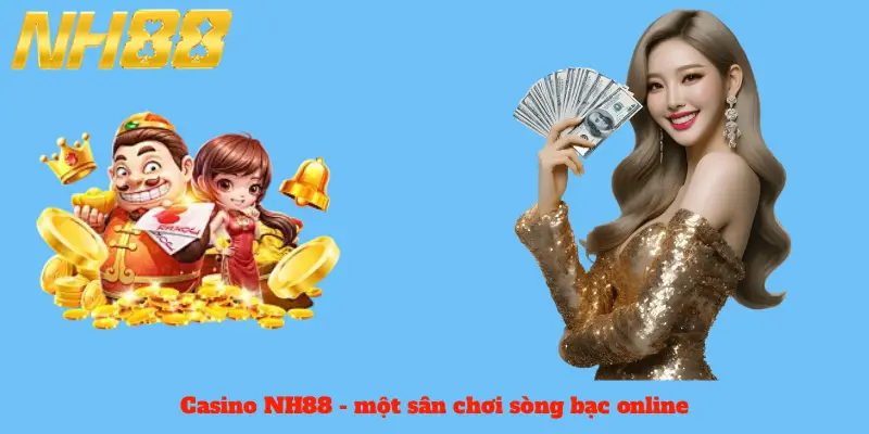 Casino NH88 - một sân chơi sòng bạc online đẳng cấp