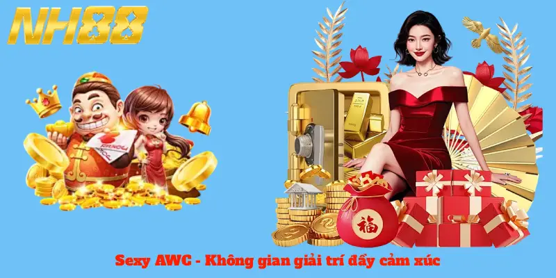 Sexy AWC - Không gian giải trí đầy cảm xúc